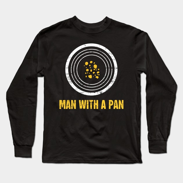 Man With A Pan | Gold Panning & Gold Prospecting Long Sleeve T-Shirt by Wizardmode